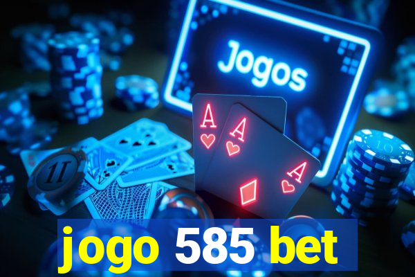 jogo 585 bet